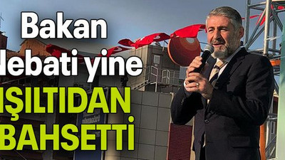 Bakan Nebati yine IŞILTIDAN BAHSETTİ
